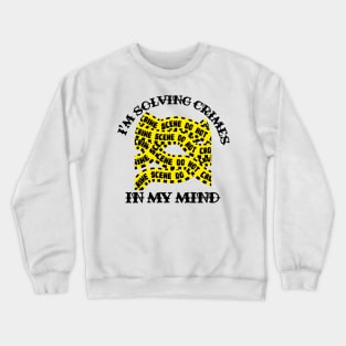 I'm Solving Crimes In My Mind Crewneck Sweatshirt